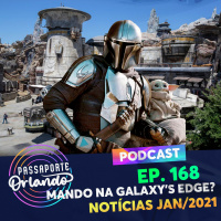 Passaporte Orlando Ep. 168 - Mandaloriano na Galaxys Edge? - Notícias/2021