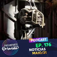 Passaporte Orlando Ep. 176 - Notícias de Maio/21 - Abertura da Velocicoaster