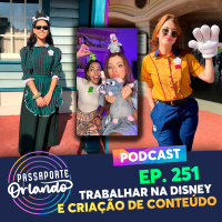 Passaporte Orlando Ep. 251 - Trabalhar na Disney e Criação de Conteúdo (com Luiza Netto e Mahnery)
