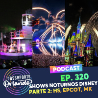 Passaporte Orlando Ep. 320 - Shows Noturnos da Disney - Parte 2: Fantasmic, Luminous e Happily Ever After