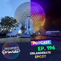 Passaporte Orlando Ep. 196 - Orlandebate: EPCOT
