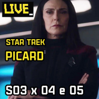 LIVE - Star Trek: Picard (Episódios S03E04 e S03E05)