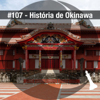 #107 História de Okinawa