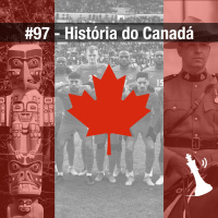 #97 História do Canadá