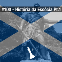 #100 História da Escócia Pt.1
