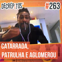 Decrépitos 263 - VACILO NEWS: Catarrada, Patrulha Canina e Aglomerou