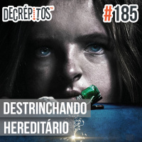Decrépitos 185 - Destrinchando Hereditário