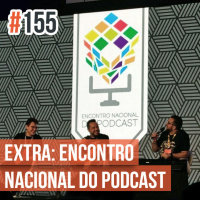 Decrépitos 155 – EXTRA: Encontro Nacional do Podcast (CCXP17)