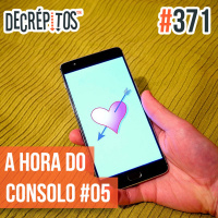 Decrépitos 371 - A Hora do Consolo #05