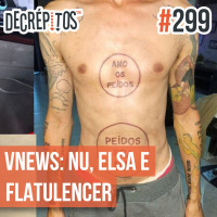 Decrépitos 299 - VACILO NEWS: Homem Nu, Elsa Satânica e Flatulencer