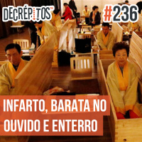 Decrépitos 236 - Vacilo News: Infarto de Exatas, Barata no Ouvido e Enterro Coreano