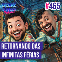 Decrépitos 465 - Retornando das Infinitas Férias