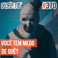 Decrépitos 370 - Você Tem Medo De Quê?