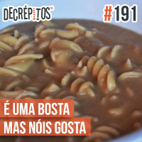 Decrépitos 191 - É Uma Bosta Mas Nóis Gosta!