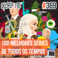 Decrépitos 369 - Top 100 Melhores Séries de Todos os Tempos