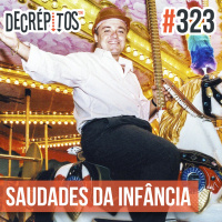 Decrépitos 323 - Saudades da Infância