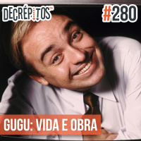Decrépitos 280 - Gugu: Vida e Obra
