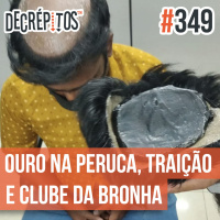 Decrépitos 349 - VACILO NEWS: Ouro na peruca, traição e clubinho da bronha