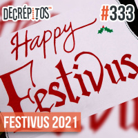 Decrépitos 333 - Festivus 2021 (Ao vivo com ouvintes)