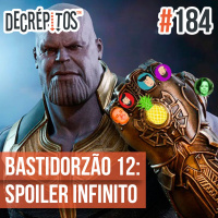 Decrépitos 184 - Bastidorzão 12: Spoiler Infinito