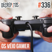 Decrépitos 336 - Os Véio Gamer