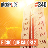 Decrépitos 340 - Bicho, que calor! 2