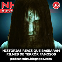 NHS #36 - Histórias Reais que Basearam Filmes de Terror Famosos!