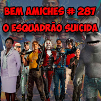 Bem Amiches 287 - O Esquadrão Suicida