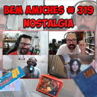 Bem Amiches 319 - Nostalgia