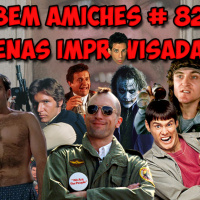Bem Amiches 82 – Improvisando os improvisos improvisados!