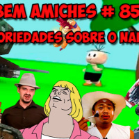 Bem Amiches 85 – Aleatoriedades e safadeza continuam em níveis elevados