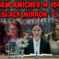 Bem Amiches 154 - Black Mirror 3