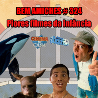 Bem Amiches 324 - Filmes ruins da infância