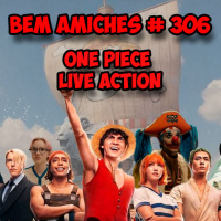 Bem Amiches 306 - One Piece o live action