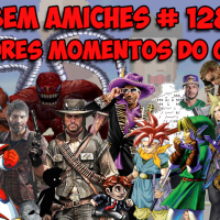 Bem Amiches 128 – Melhores Momentos da minha cronologia pessoal nos jogos