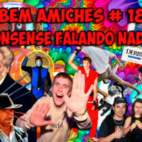 Bem Amiches 18 - Podcast nonsense falando nada com nada