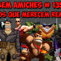 Bem Amiches 135 – Queremos remake de Ninja condenado pelo Bigode