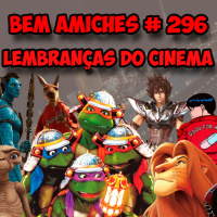 Bem Amiches 296 - Lembranças do Cinema