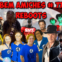 Bem Amiches 77 – Rebootando os Reboots