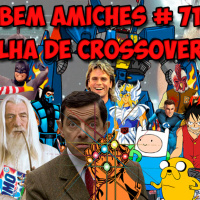 Bem Amiches 71 – 3° Batalha de crossovers sem noção!