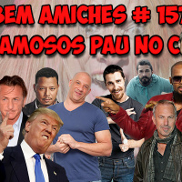 Bem Amiches 157 - Famosos que não valem