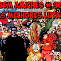 Bem Amiches 96 – As Melhores lutas