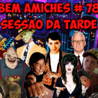 Bem Amiches 78 – O antro da perdição começava depois de Vale a Pena Ver Denovo