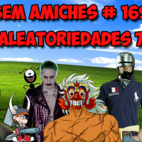 Bem Amiches 169 - Aleatoriedades sobre o nada 7