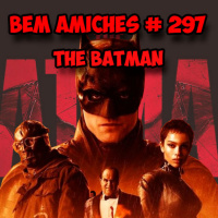 Bem Amiches 297 - The Batman