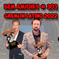 Bem Amiches 303 - Gremlin Latino 2022