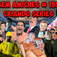 Bem Amiches 155 - Criando séries