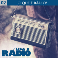 Liga o Rádio 02 – O que é rádio?