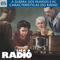 Liga o Rádio 05 – A Guerra dos Mundos e as características do rádio