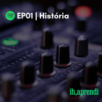 EP01 | História da Ih, Aprendi!